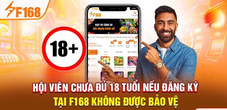  Hội viên chưa đủ 18 tuổi nếu đăng ký tại F168 không được bảo vệ 