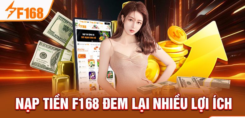 Nạp tiền F168 đem lại nhiều lợi ích Nạp tiền F168 đem lại nhiều lợi ích