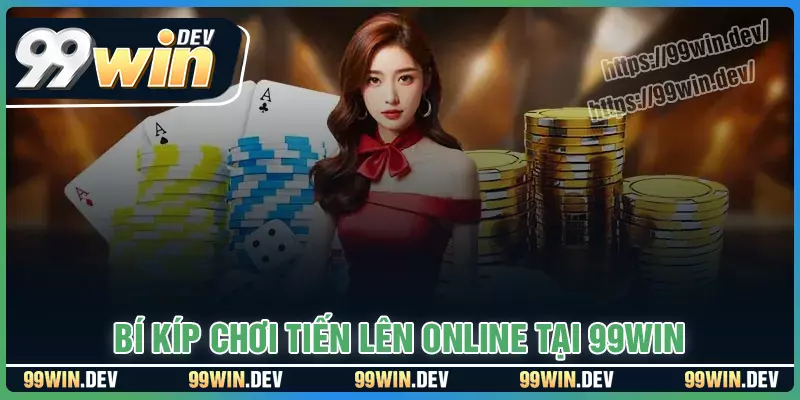 Bí kíp chơi bài tiến lên online chiến thắng Bí kíp chơi bài tiến lên online chiến thắng