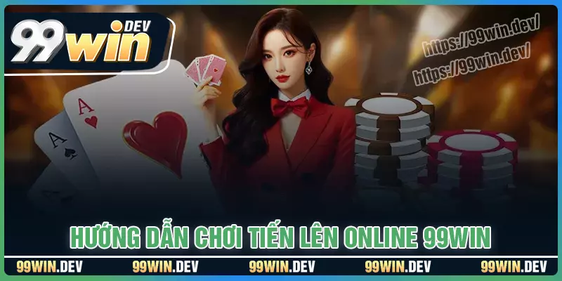 Cách chơi bài tiến lên online 99win cụ thể nhất Cách chơi bài tiến lên online 99win cụ thể nhất
