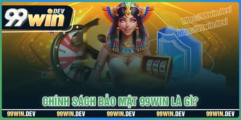Giới thiệu chính sách bảo mật tại 99win Giới thiệu chính sách bảo mật tại 99win