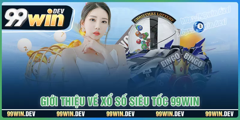 Giới thiệu chung về xổ số siêu tốc tại 99win