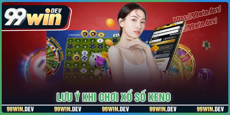 Lưu ý quan trọng khi bạn chơi xổ số keno 99win Lưu ý quan trọng khi bạn chơi xổ số keno 99win