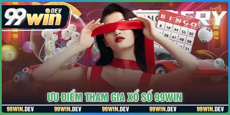 Ưu điểm tham gia xổ số 99win Ưu điểm tham gia xổ số 99win