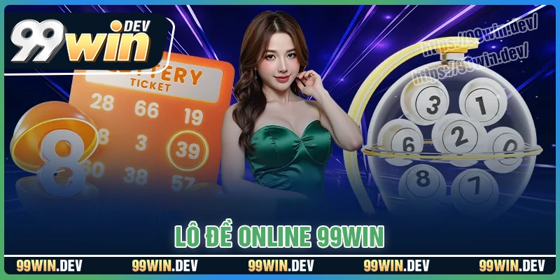 Lô đề online 99WIN - Sảnh cược xanh chín 1 điểm ăn 99.7