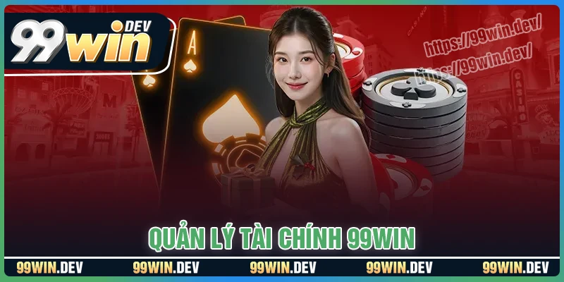 Quản lý tài chính 99WIN - Bí quyết duy trì lợi nhuận dài hạn