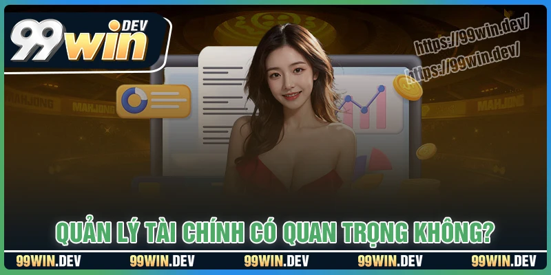Vì sao quản lý tài chính 99WIN lại quan trọng?