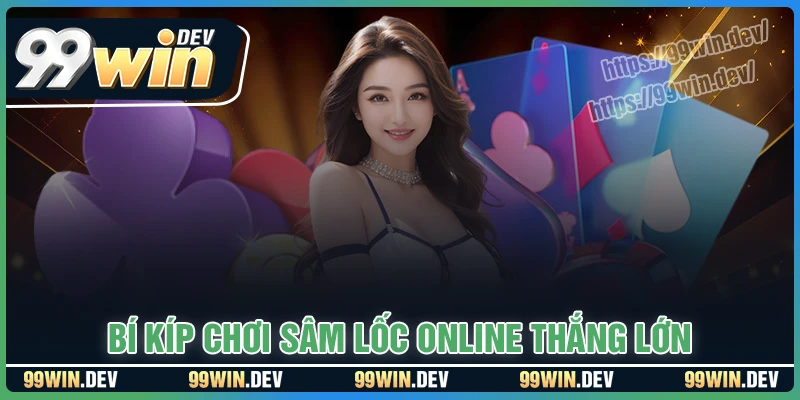 Bí kíp chơi Sâm online thắng lớn mỗi ngày Bí kíp chơi Sâm online thắng lớn mỗi ngày