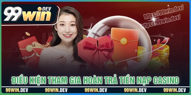 Điều kiện tham gia Hoàn trả tiền nạp Casino Điều kiện tham gia Hoàn trả tiền nạp Casino