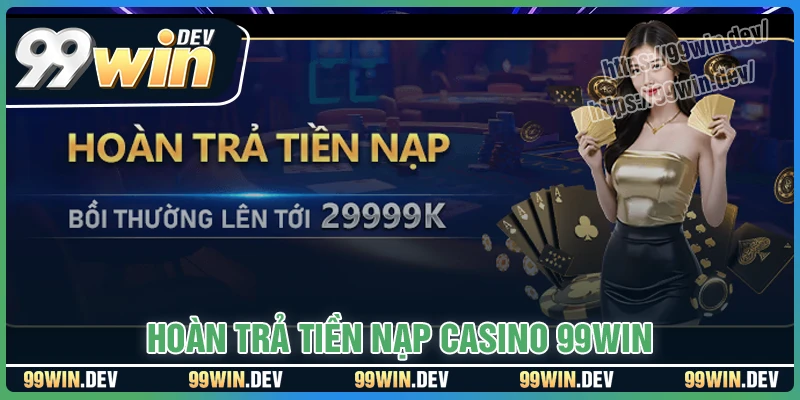 Hoàn trả tiền nạp Casino - Cơ hội nhận lợi nhuận mỗi tuần