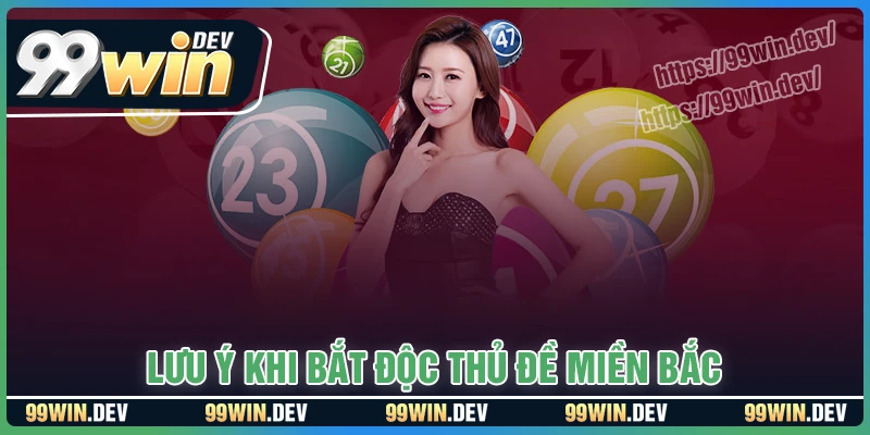 Lưu ý quan trọng khi chơi độc thủ đề miền Bắc Lưu ý quan trọng khi chơi độc thủ đề miền Bắc