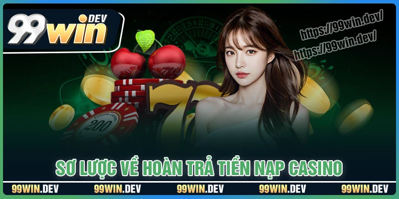 Sơ lược về sự kiện Hoàn trả tiền nạp Casino Sơ lược về sự kiện Hoàn trả tiền nạp Casino